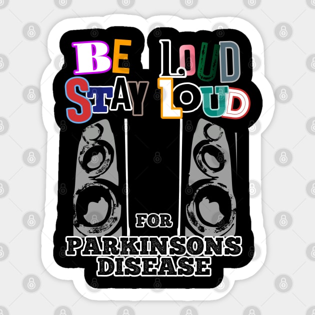 Be LOUD Stay LOUD for PARKINSONS disease Sticker by SteveW50